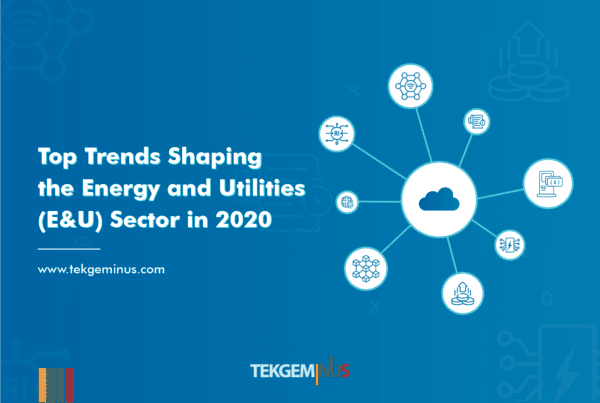 Top trends shaping the Energy and Utilities (E&U) Sector in 2020