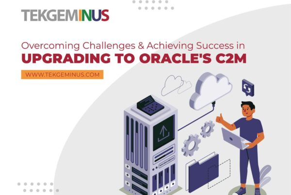 Overcoming Challenges and Achieving Success in Upgrading to Oracle's C2M